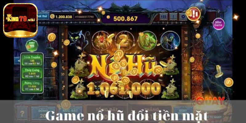 Các tựa game nổ hũ rút tiền mặt