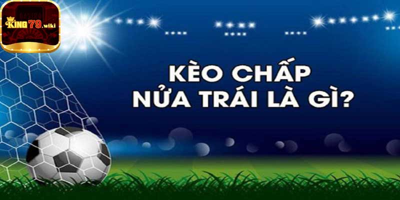 Đôi nét về kèo chấp nửa trái